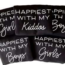 Load image into Gallery viewer, Happiest with my Boy / Boys / Girl / Girls / Kiddos