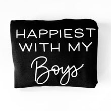 Load image into Gallery viewer, Happiest with my Boy / Boys / Girl / Girls / Kiddos